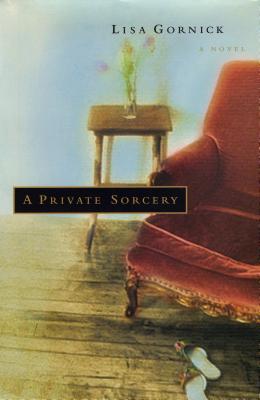 A Private Sorcery (2002) by Lisa Gornick