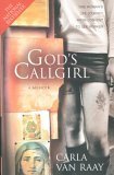 God's Callgirl: A Memoir (2004) by Carla van Raay