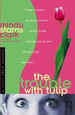 The Trouble with Tulip (2005) by Mindy Starns Clark