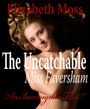 The Uncatchable Miss Faversham (2011) by Elizabeth Moss