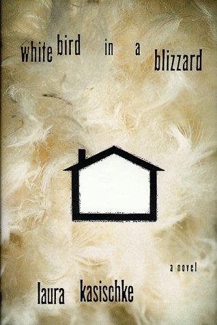 White Bird in a Blizzard (1999) by Laura Kasischke