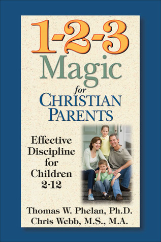 1-2-3 Magic for Christian Parents: Effective Discipline for Children 2-12 (2007) by Thomas W. Phelan