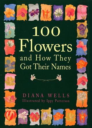 100 Flowers and How They Got Their Names (1997) by Diana Wells