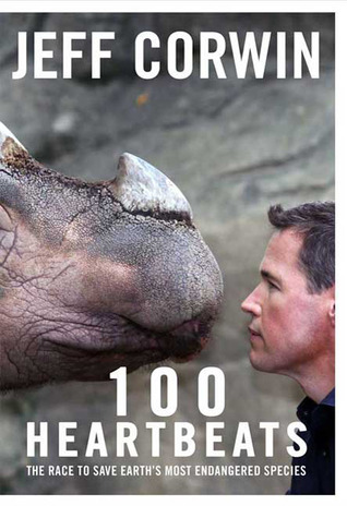 100 Heartbeats: A Journey to Meet Our Planet's Endangered Animals and the Heroes Working to Save Them (2009) by Jeff Corwin