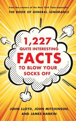 1,227 Quite Interesting Facts to Blow Your Socks Off (2013) by John Lloyd