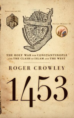 1453: The Holy War for Constantinople and the Clash of Islam and the West (2006) by Roger Crowley