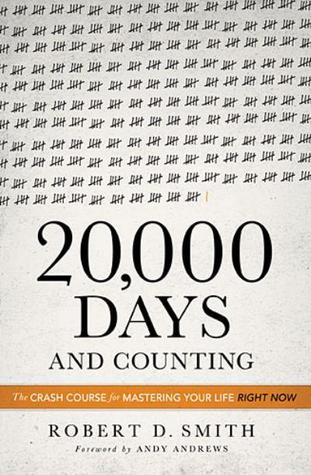 20000 Days and Counting: The Crash Course for Mastering Your Life Right Now (2013)