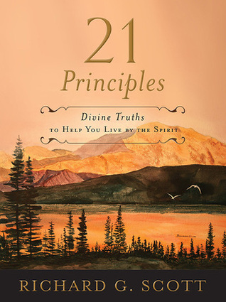 21 Principles: Divine Truths to Help You Live By the Spirit (2013) by Richard G. Scott