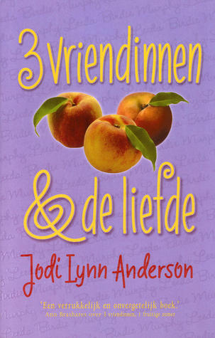 3 vriendinnen en de liefde (2009) by Jodi Lynn Anderson