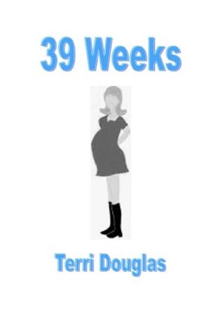 39 weeks (2000) by Terri Douglas