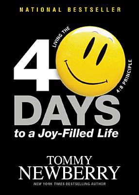 40 Days to a Joy-Filled Life: Living the 4:8 Principle (2012) by Tommy Newberry