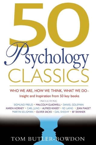 50 Psychology Classics: Who We Are, How We Think, What We Do: Insight and Inspiration from 50 Key Books (2006) by Tom Butler-Bowdon