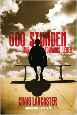 600 Stunden aus Edwards Leben (2013) by Craig Lancaster