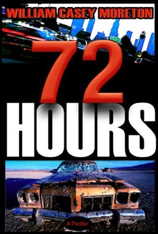 72 Hours (2011) by William Casey Moreton