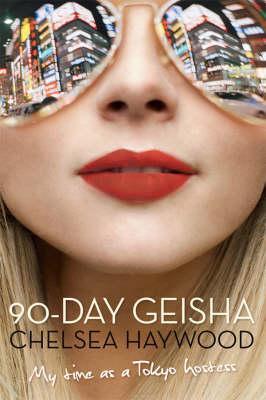 90-Day Geisha: My Time as a Tokyo Hostess (2008) by Chelsea Haywood