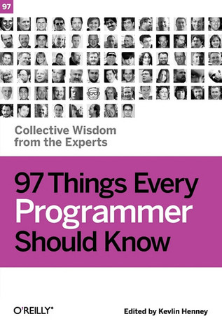 97 Things Every Programmer Should Know: Collective Wisdom from the Experts (2010) by Kevlin Henney