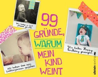 99 Gründe, warum mein Kind weint (2013)