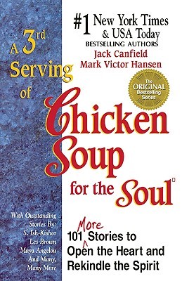 A 3rd Serving of Chicken Soup for the Soul:  101 More Stories To Open the Heart and Rekindle the Spirit (1996) by Jack Canfield