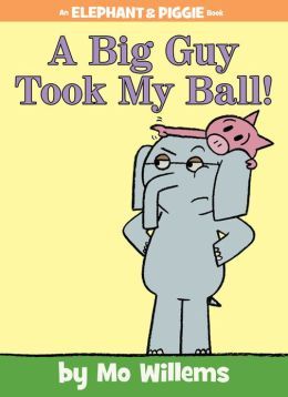 A Big Guy Took My Ball! (2013) by Mo Willems
