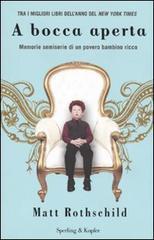 A bocca aperta. Memorie semiserie di un povero bambino ricco (2008) by Matt Rothschild