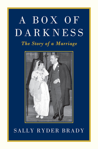 A Box of Darkness: The Story of a Marriage (2011) by Sally Ryder Brady