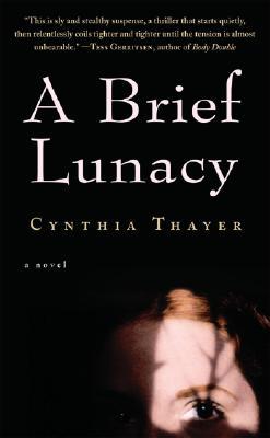 A Brief Lunacy (2005) by Cynthia Thayer