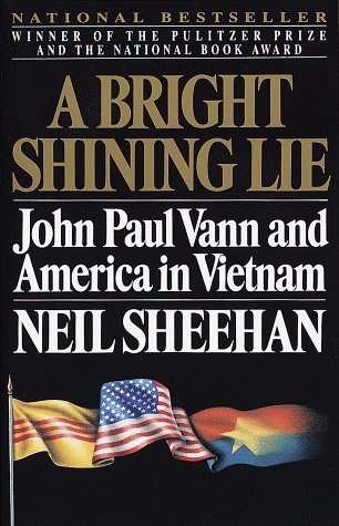 A Bright Shining Lie: John Paul Vann and America in Vietnam (1989) by Neil Sheehan