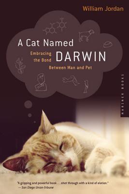 A Cat Named Darwin: Embracing the Bond Between Man and Pet (2003) by William Jordan