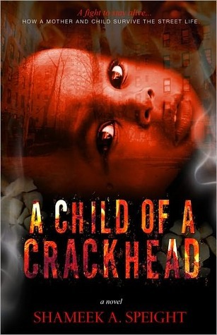 A Child of a Crackhead (2010) by Shameek Speight