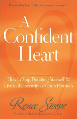 A Confident Heart: How to Stop Doubting Yourself & Live in the Security of God's Promises (2011)