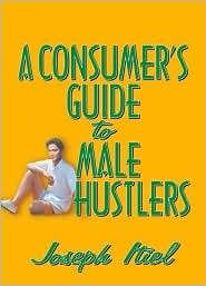 A Consumer's Guide to Male Hustlers (Hayworth Gay and Lesbian Studies) (Hayworth Gay and Lesbian Studies) (1998) by Joseph Itiel