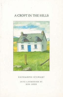 A Croft in the Hills (2005) by Katharine Stewart