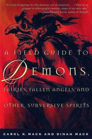 A Field Guide to Demons, Fairies, Fallen Angels and Other Subversive Spirits (1999) by Carol K. Mack