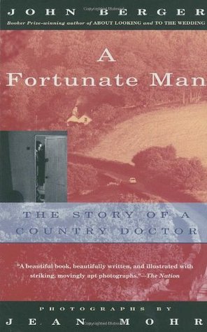 A Fortunate Man: The Story of a Country Doctor (1997) by John Berger