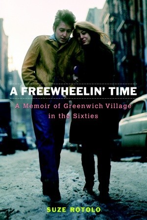 A Freewheelin' Time: Greenwich Village in the Sixties, Bob Dylan and Me (2008) by Suze Rotolo