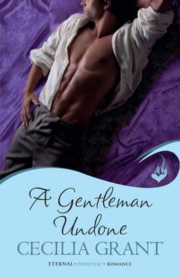 A Gentleman Undone. Cecilia Grant (2012)