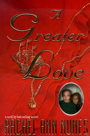 A Greater Love (2000) by Rachel Ann Nunes