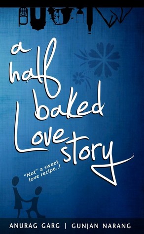 A Half Baked Love Story (2012) by Anurag Garg