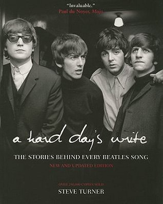 A Hard Day's Write: The Stories Behind Every Beatles Song (1999) by Steve Turner
