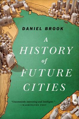 A History of Future Cities (2013) by Daniel Brook