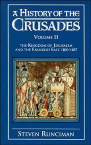 A History of the Crusades, Vol. II: The Kingdom of Jerusalem and the Frankish East, 1100-1187 (1987) by Steven Runciman