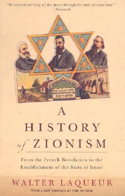 A History of Zionism: From the French Revolution to the Establishment of the State of Israel (2003) by Walter Laqueur