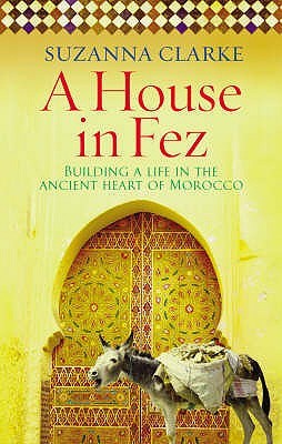 A House in Fez: Building a Life in the Ancient Heart of Morocco (2008)