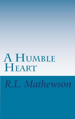 A Humble Heart (2000) by R.L. Mathewson