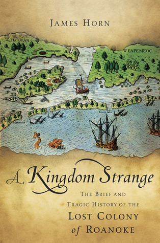 A Kingdom Strange: The Brief and Tragic History of the Lost Colony of Roanoke (2010)