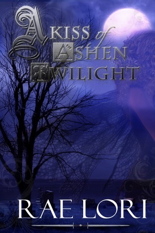 A Kiss of Ashen Twilight (2009) by Rae Lori