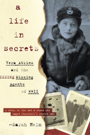 A Life in Secrets: Vera Atkins and the Missing Agents of WWII. (2006) by Sarah Helm