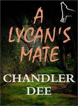 A Lycan's Mate (2012) by Chandler Dee