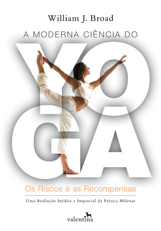 A Moderna Ciência do Yoga: Os riscos e as recompensas (2013) by William J. Broad