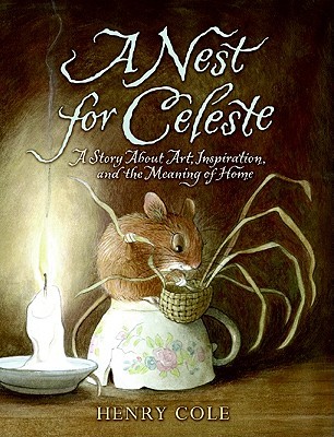 A Nest for Celeste: A Story About Art, Inspiration, and the Meaning of Home (2010) by Henry Cole